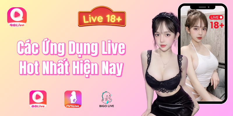 Các ứng dụng live hot nhất hiện nay