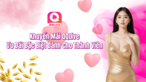 Khuyến mãi QQlive ưu đãi đặc biệt dành cho thành viên