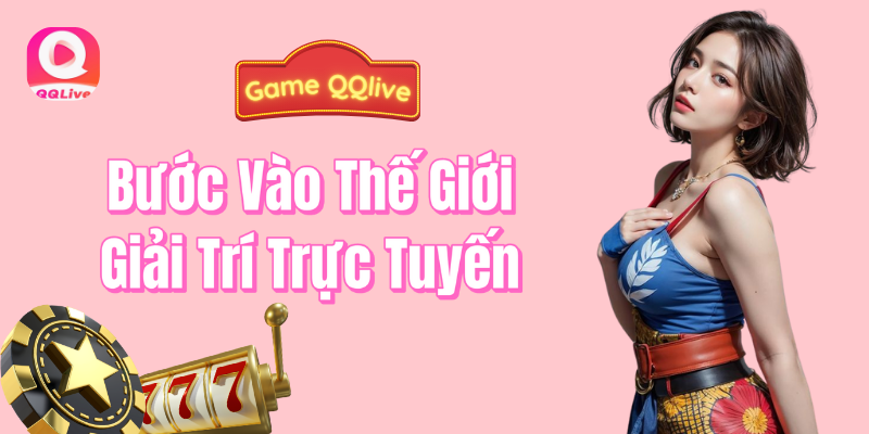 Game QQlive - Bước vào thế giới trực tuyến