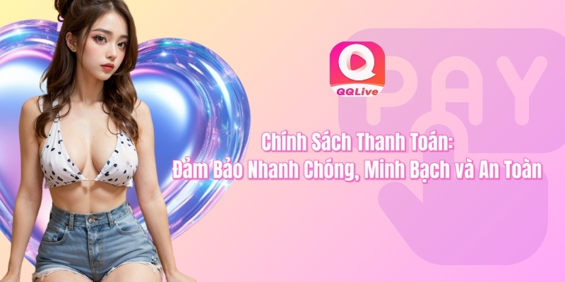 Chính sách thanh toán đảm bảo nhanh chóng minh bạch an toàn