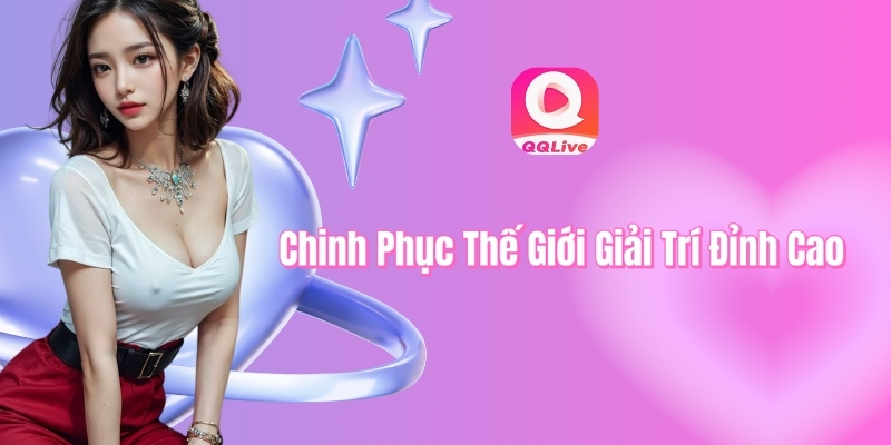 QQlive chinh phục thế giới giải trí đỉnh cao