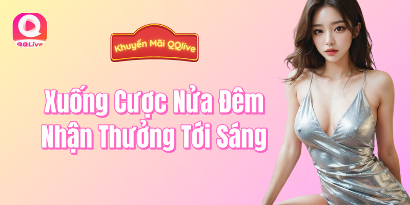 Xuống cược nửa đêm nhận thưởng đến sáng