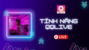 Khám Phá Những Tính Năng Độc Đáo Chỉ Có Trên QQlive